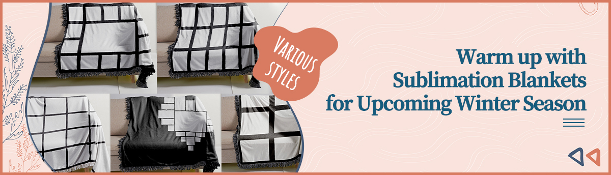 Warm up with Sublimation Blankets for Upcoming Winter Season