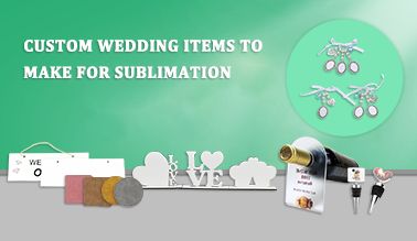 Custom Wedding Items to Make for Sublimation