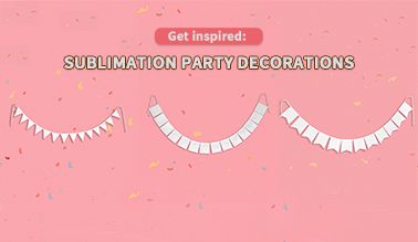 Get inspired:Sublimation Party Decorations